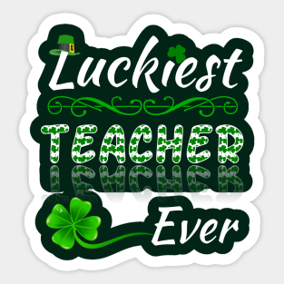 Luckiest Teacher Ever! - Saint Patrick's Teacher's Appreciation Sticker